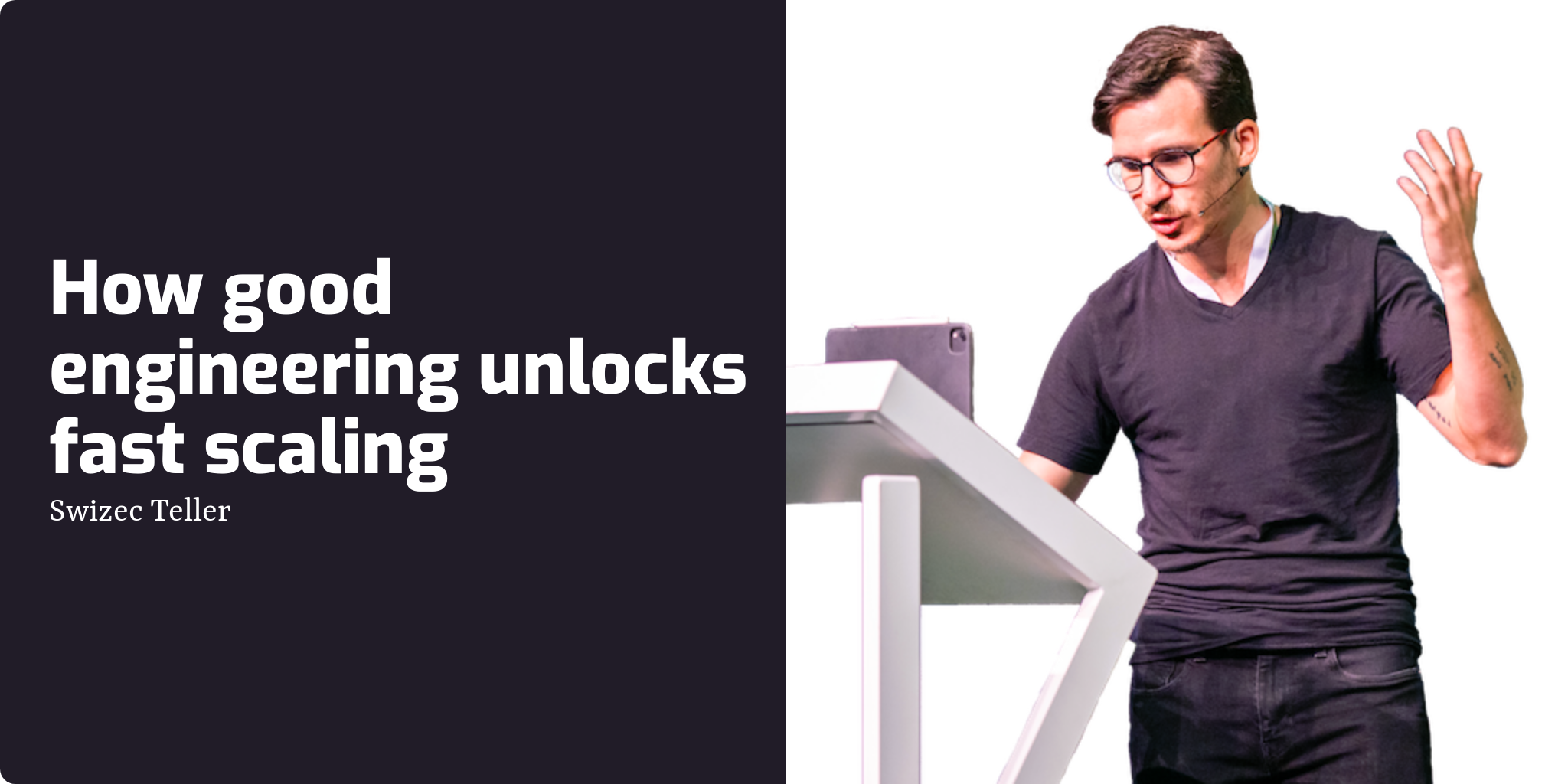 How good engineering unlocks fast scaling | Swizec Teller