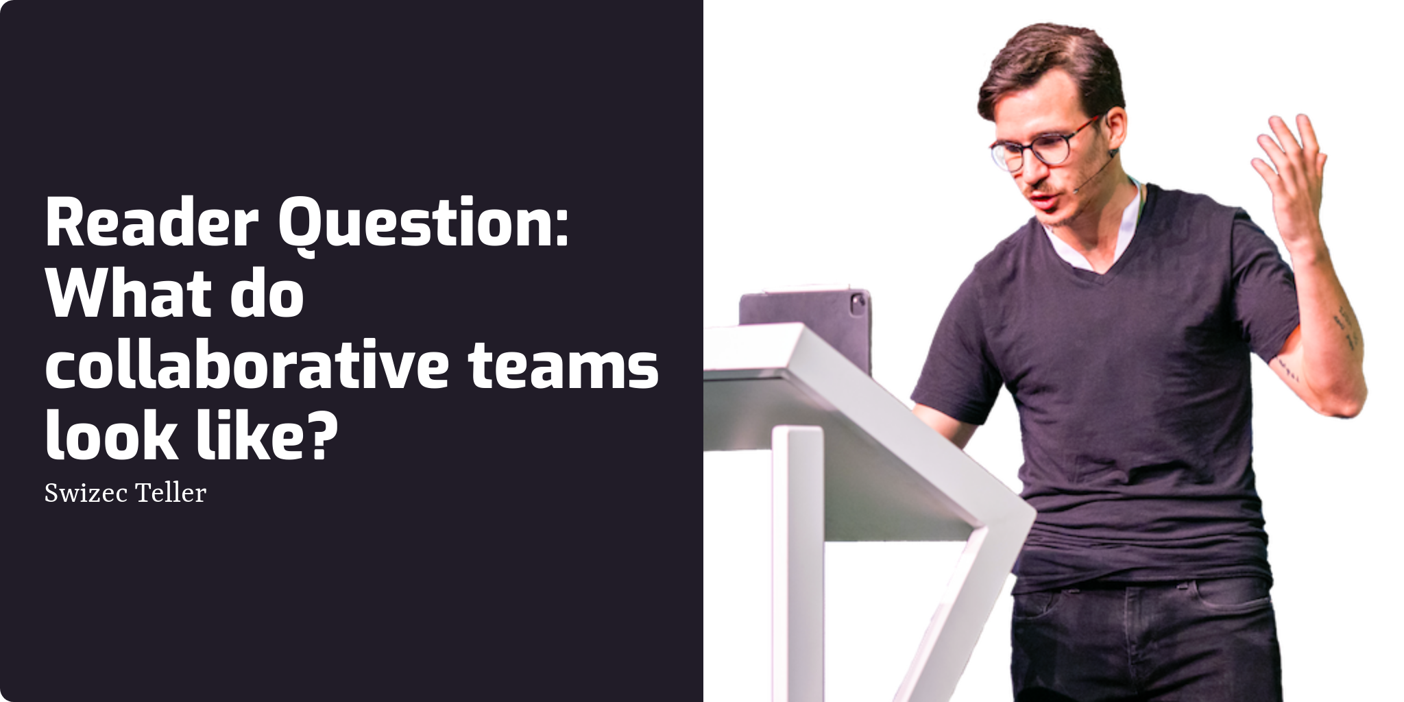 reader-question-what-do-collaborative-teams-look-like-swizec-teller