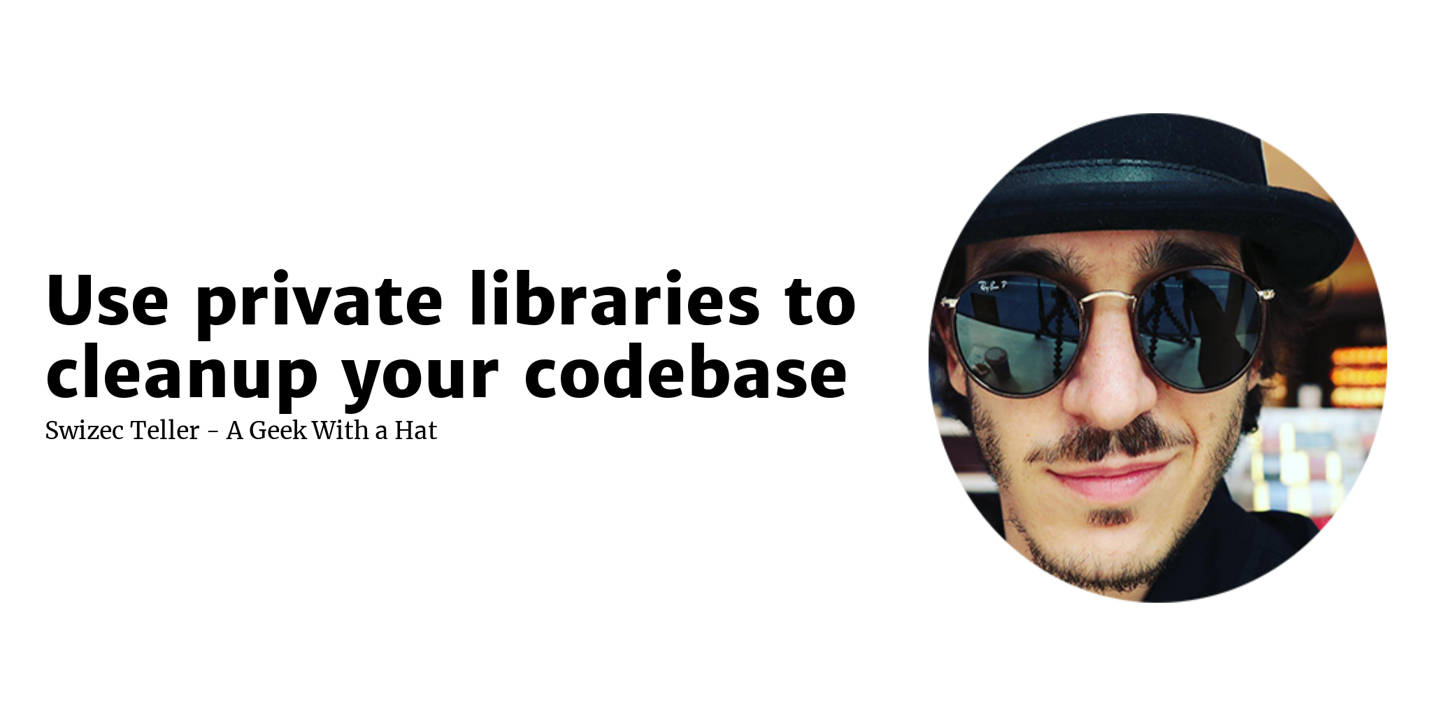 use-private-libraries-to-cleanup-your-codebase-swizec-teller