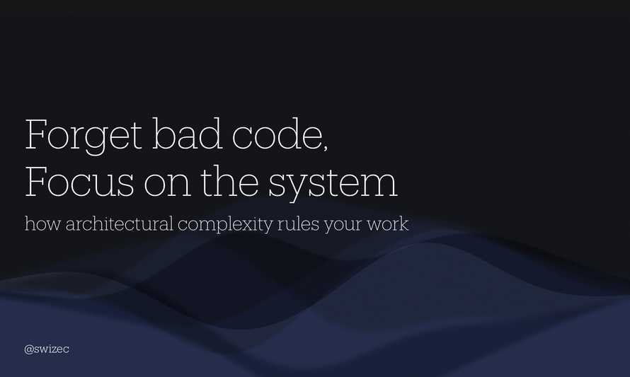 Forget bad code, focus on the system